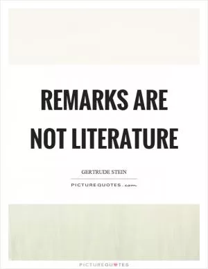 Remarks are not literature Picture Quote #1