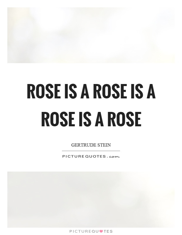 Rose is a rose is a rose is a rose Picture Quote #1