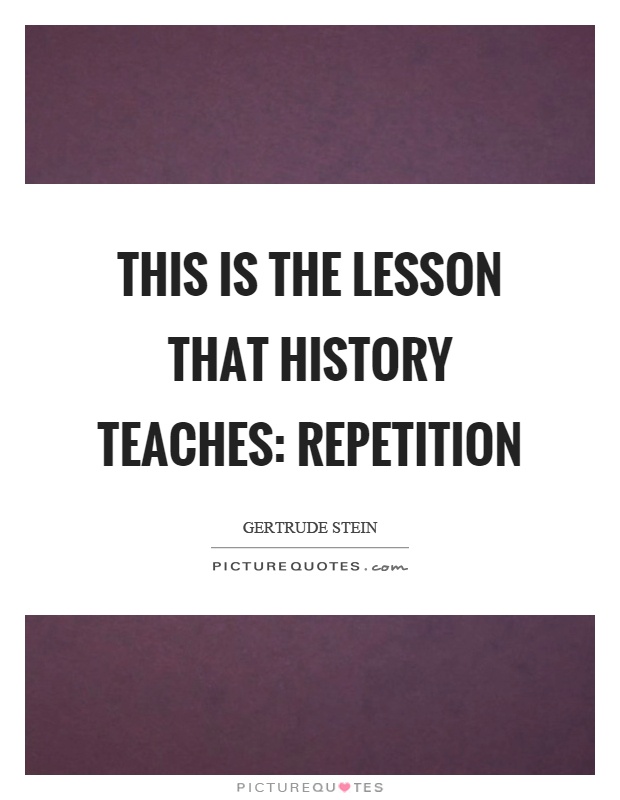 This is the lesson that history teaches: repetition Picture Quote #1