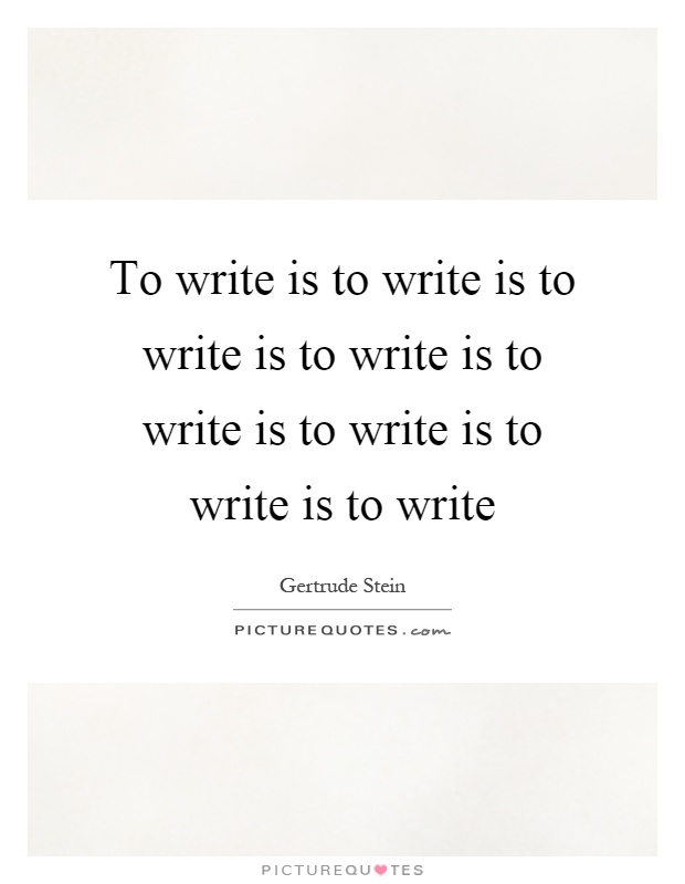 To write is to write is to write is to write is to write is to write is to write is to write Picture Quote #1