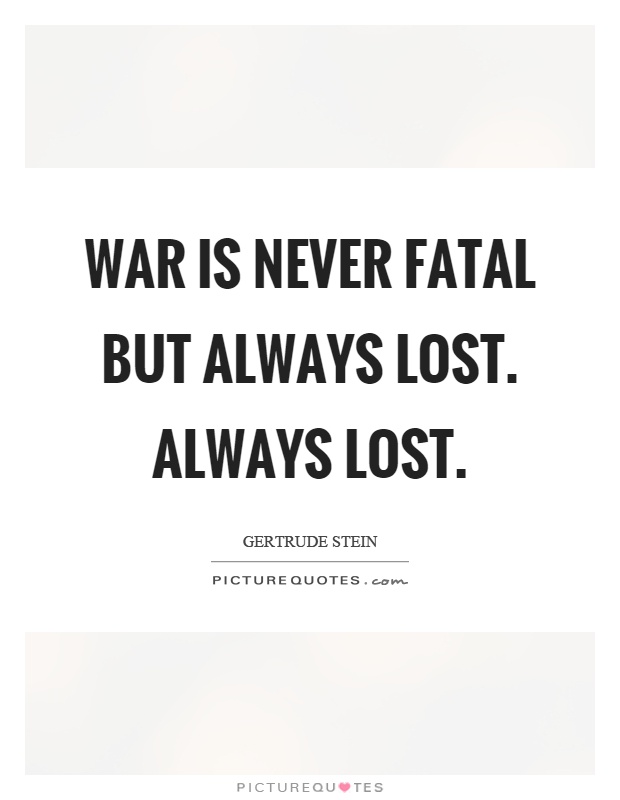 War is never fatal but always lost. Always lost Picture Quote #1