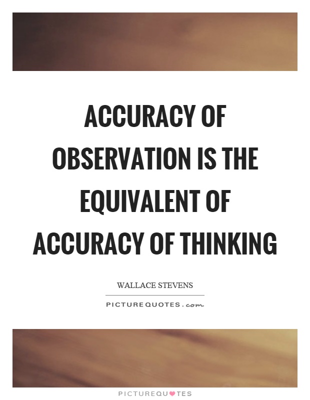 Accuracy of observation is the equivalent of accuracy of thinking Picture Quote #1
