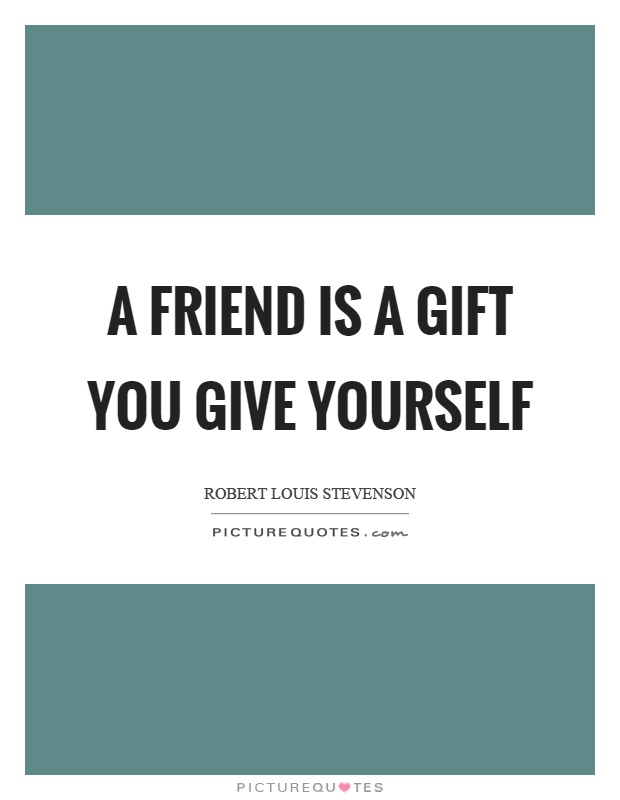 A friend is a gift you give yourself Picture Quote #1