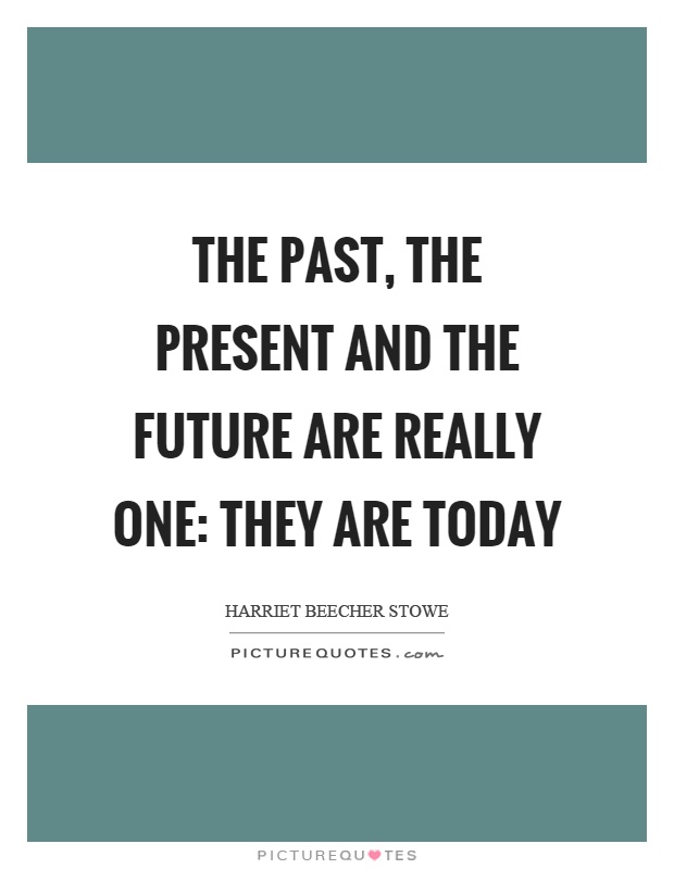 The past, the present and the future are really one: they are today Picture Quote #1
