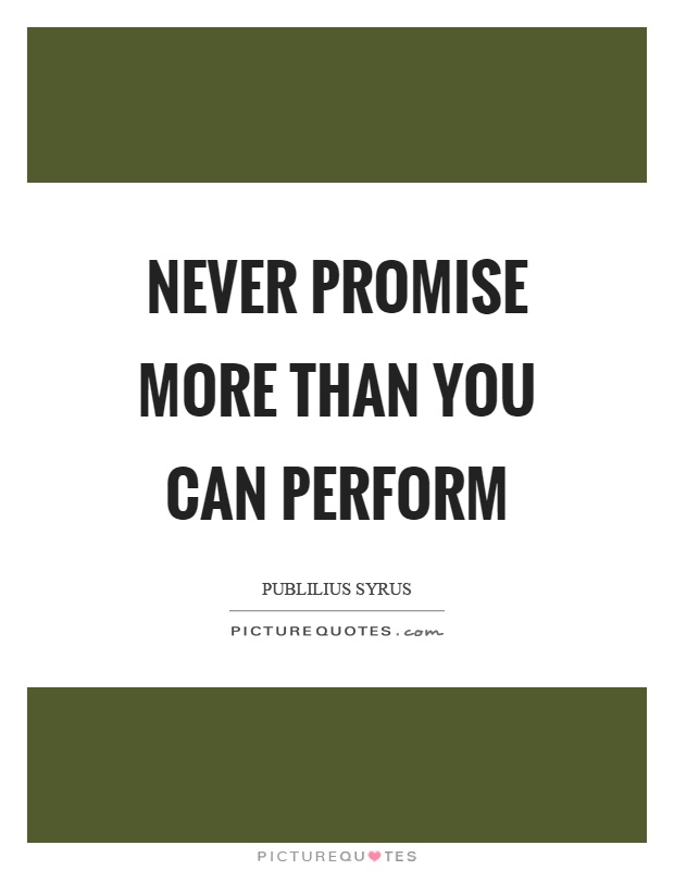 Never promise more than you can perform Picture Quote #1
