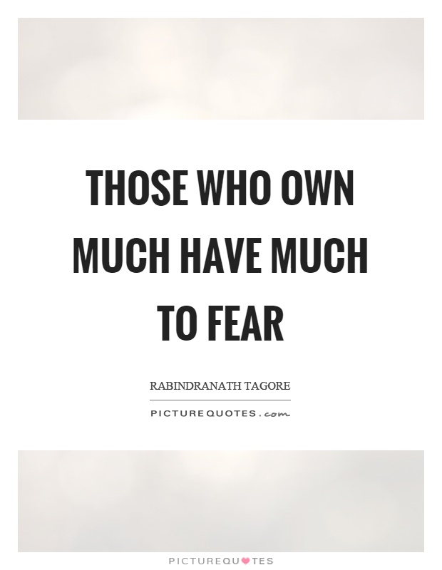 Those who own much have much to fear Picture Quote #1