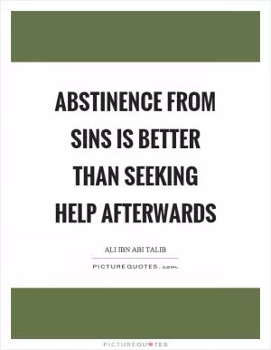 Abstinence from sins is better than seeking help afterwards Picture Quote #1