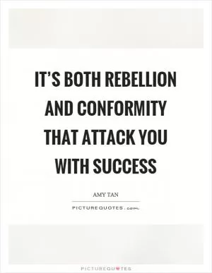 It’s both rebellion and conformity that attack you with success Picture Quote #1