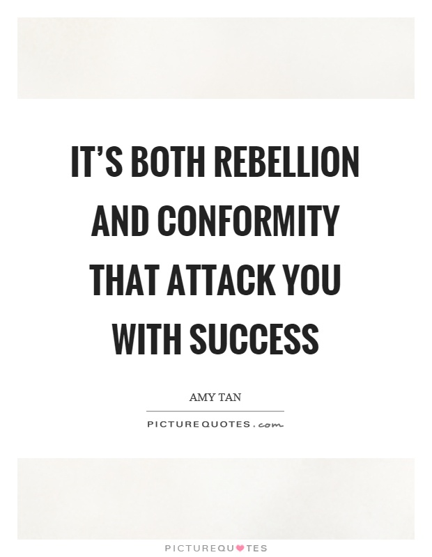 It's both rebellion and conformity that attack you with success Picture Quote #1