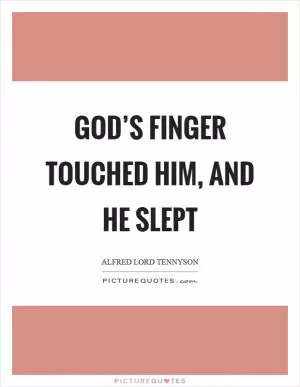 God’s finger touched him, and he slept Picture Quote #1
