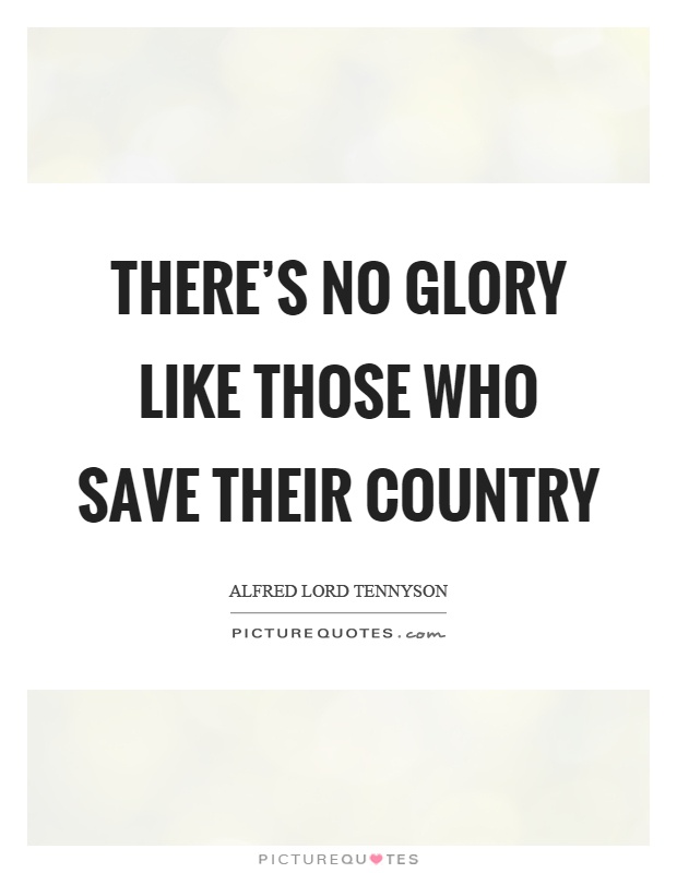 There's no glory like those who save their country Picture Quote #1