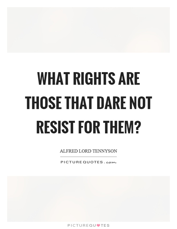What rights are those that dare not resist for them? Picture Quote #1