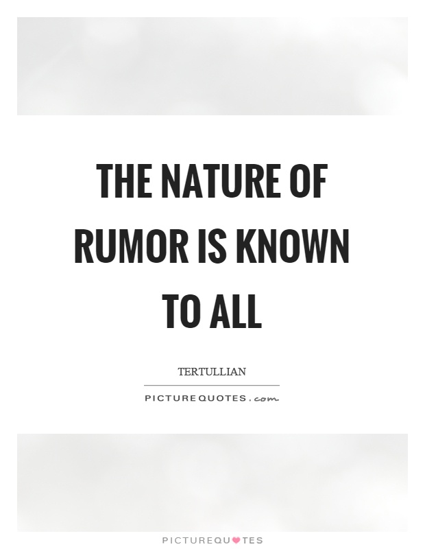 The nature of rumor is known to all Picture Quote #1