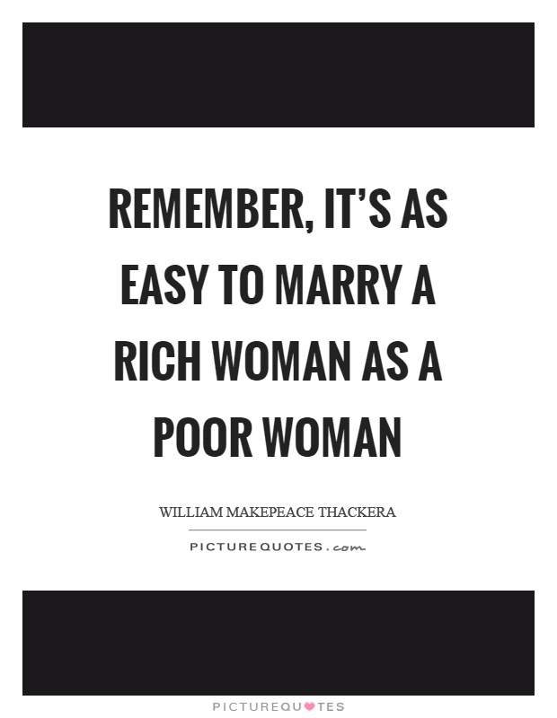 Remember, it's as easy to marry a rich woman as a poor woman Picture Quote #1