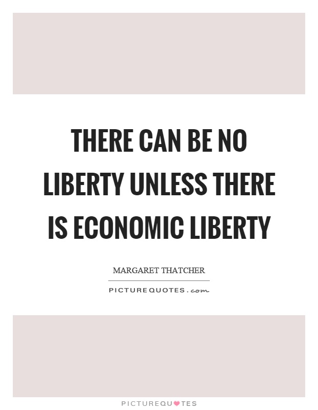 There can be no liberty unless there is economic liberty Picture Quote #1