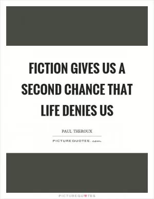 Fiction gives us a second chance that life denies us Picture Quote #1