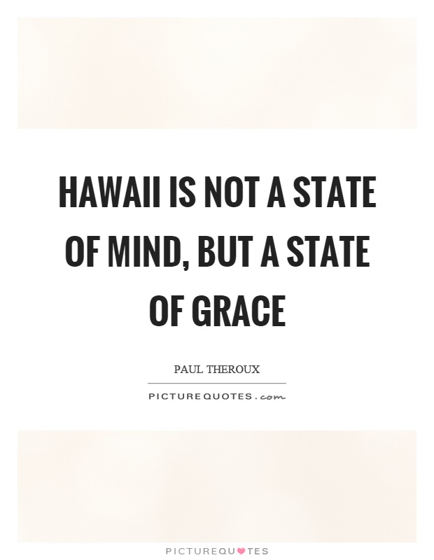 Hawaii is not a state of mind, but a state of grace Picture Quote #1