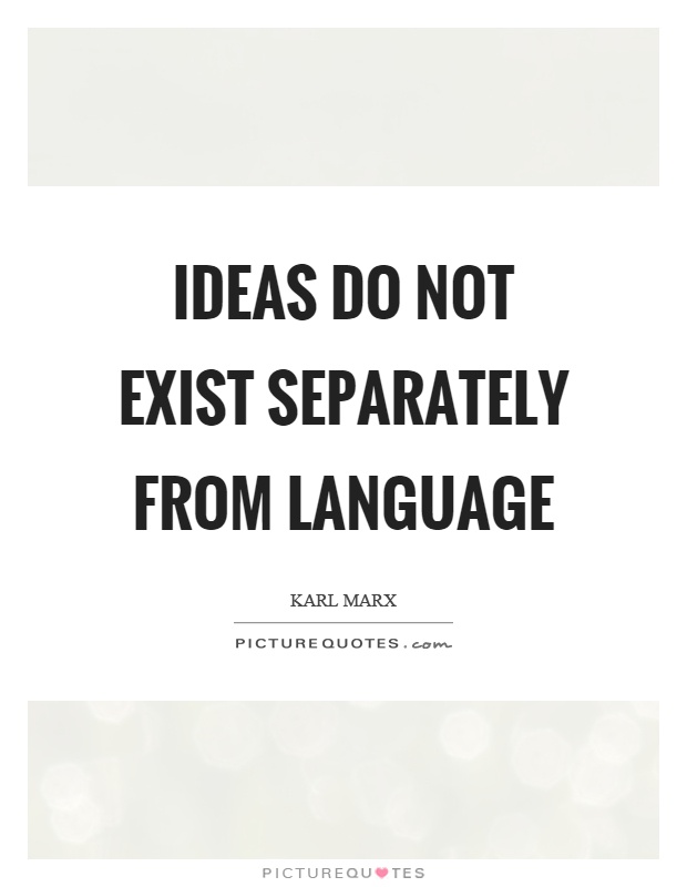 Ideas do not exist separately from language Picture Quote #1