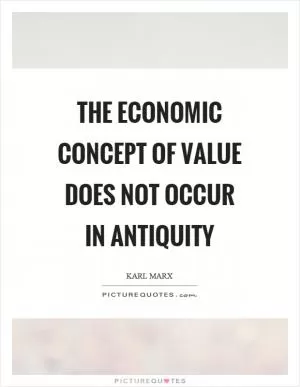The economic concept of value does not occur in antiquity Picture Quote #1
