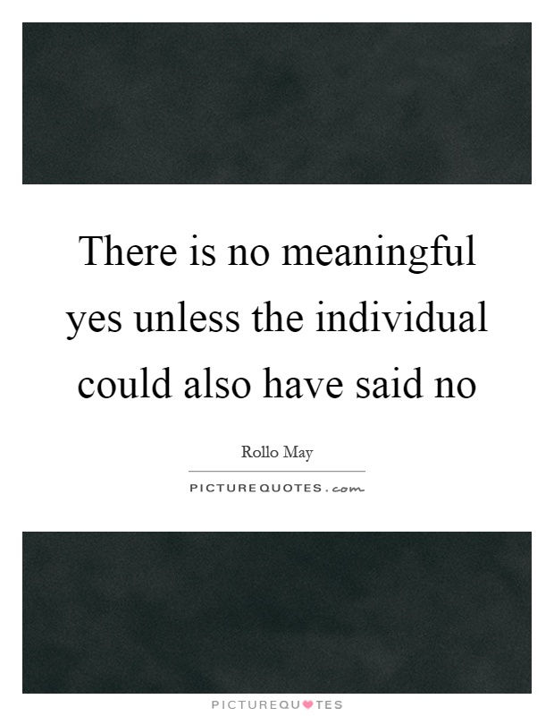 There is no meaningful yes unless the individual could also have said no Picture Quote #1