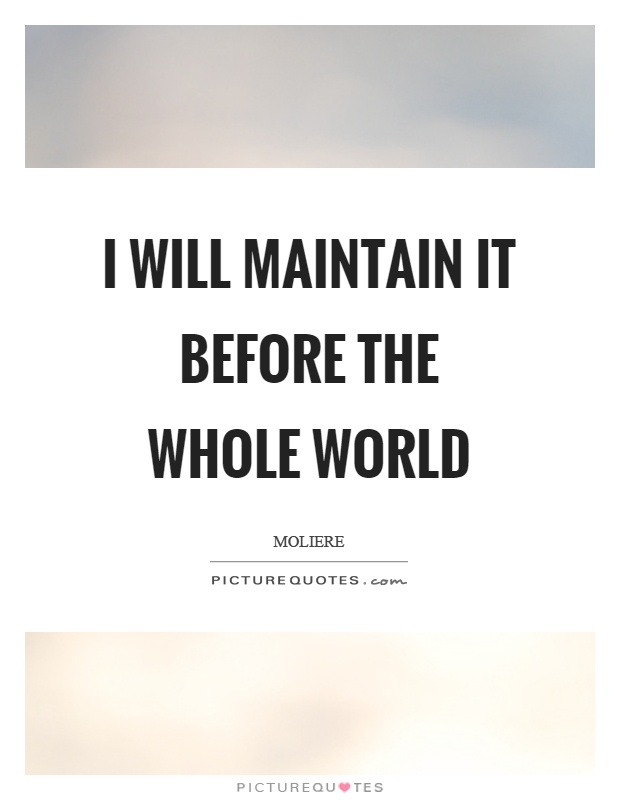I will maintain it before the whole world Picture Quote #1