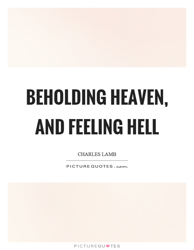 Beholding heaven, and feeling hell Picture Quote #1