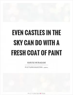 Even castles in the sky can do with a fresh coat of paint Picture Quote #1
