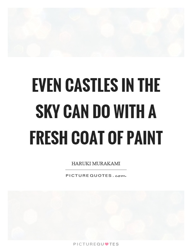Even castles in the sky can do with a fresh coat of paint Picture Quote #1