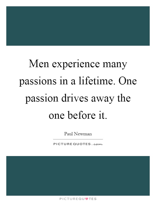 Men experience many passions in a lifetime. One passion drives away the one before it Picture Quote #1