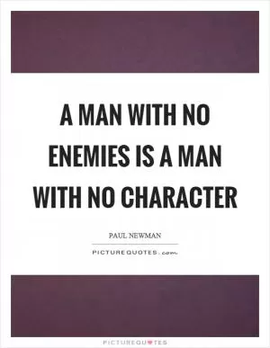 A man with no enemies is a man with no character Picture Quote #1