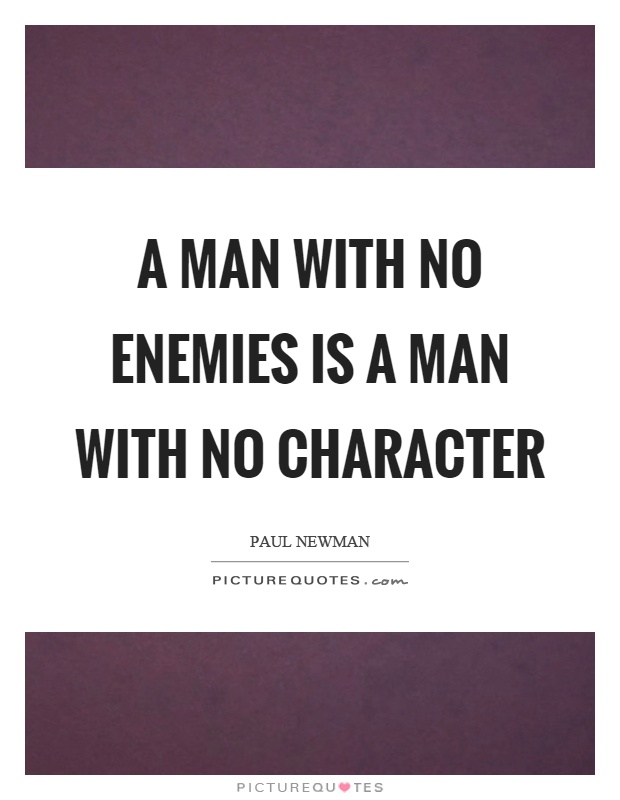 A man with no enemies is a man with no character Picture Quote #1