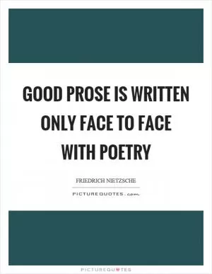 Good prose is written only face to face with poetry Picture Quote #1