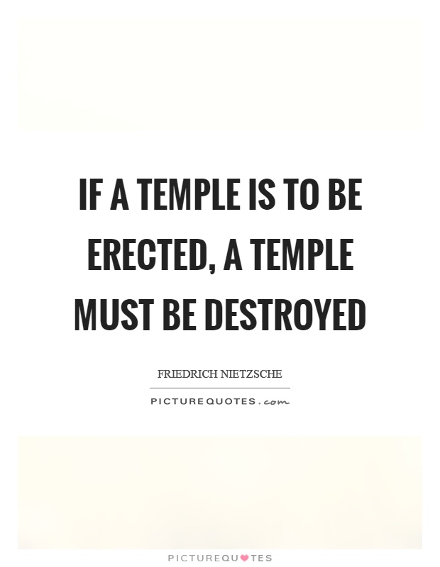 If a temple is to be erected, a temple must be destroyed Picture Quote #1