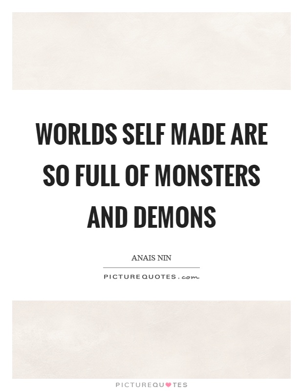 Worlds self made are so full of monsters and demons Picture Quote #1