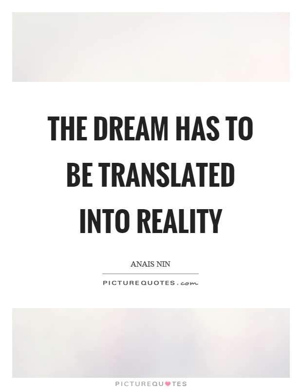 The dream has to be translated into reality Picture Quote #1