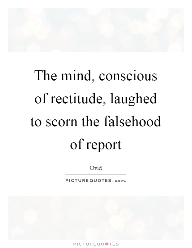 The mind, conscious of rectitude, laughed to scorn the falsehood of report Picture Quote #1