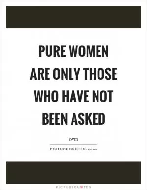 Pure women are only those who have not been asked Picture Quote #1