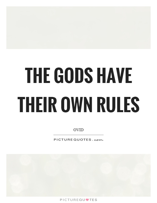 The gods have their own rules Picture Quote #1