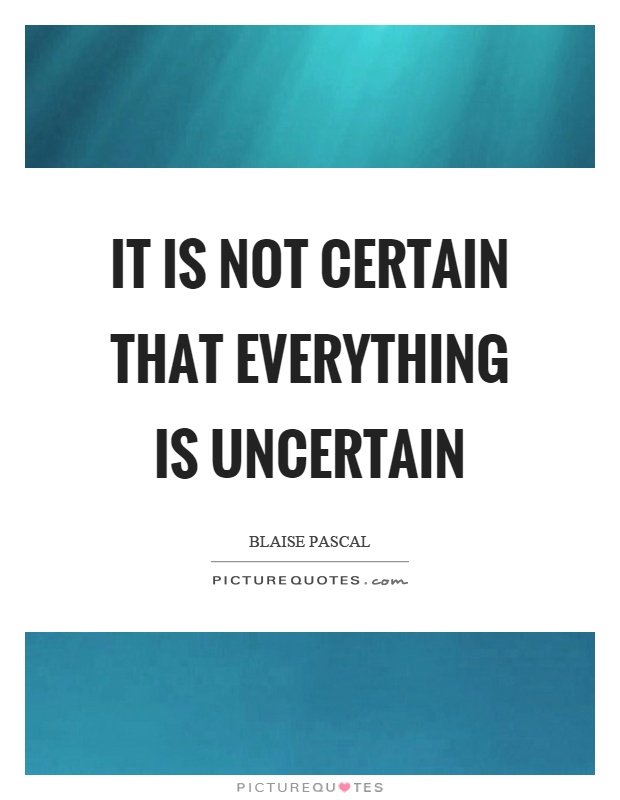 It is not certain that everything is uncertain Picture Quote #1