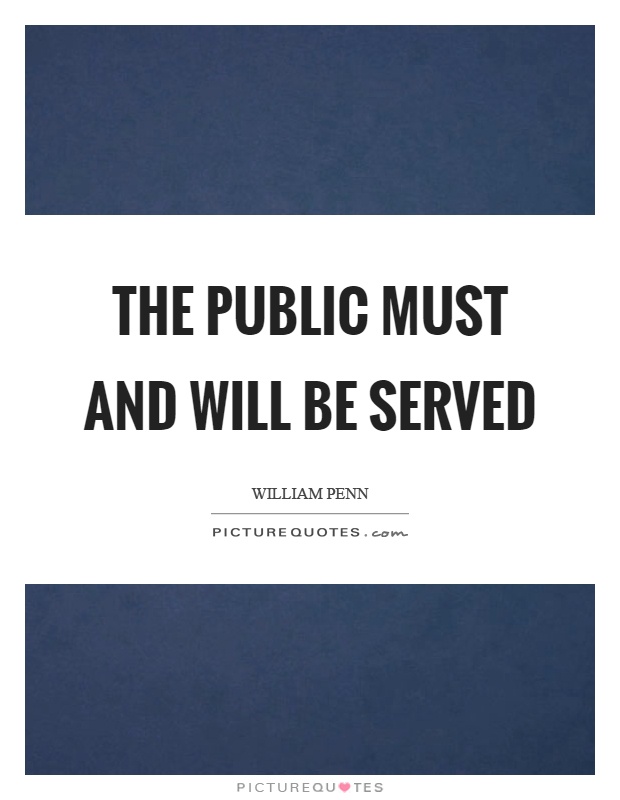 The public must and will be served Picture Quote #1
