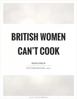 British women can’t cook Picture Quote #1