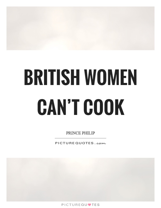 British women can't cook Picture Quote #1