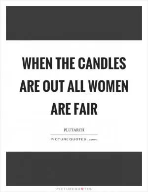 When the candles are out all women are fair Picture Quote #1