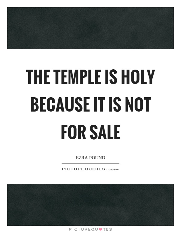 The temple is holy because it is not for sale Picture Quote #1