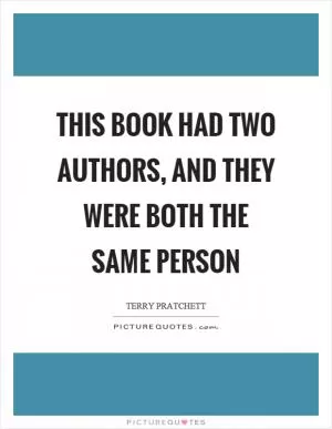 This book had two authors, and they were both the same person Picture Quote #1