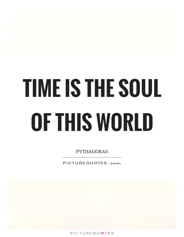 Time is the soul of this world Picture Quote #1