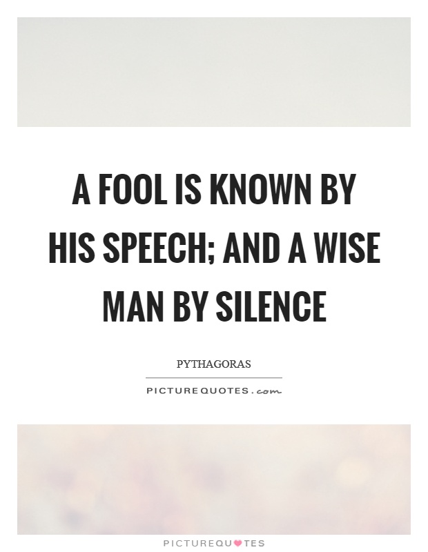 A fool is known by his speech; and a wise man by silence Picture Quote #1