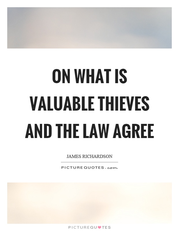 On what is valuable thieves and the law agree Picture Quote #1