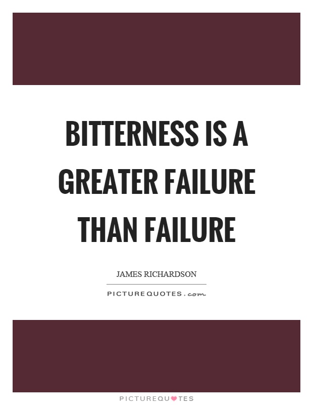 Bitterness is a greater failure than failure Picture Quote #1
