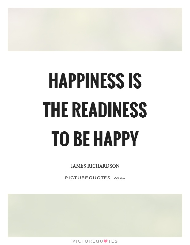 Happiness is the readiness to be happy Picture Quote #1